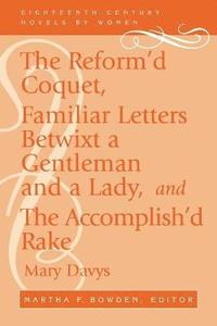 bokomslag The Reform'd Coquet, Familiar Letters Betwixt a Gentleman and a Lady, and The Accomplish'd Rake