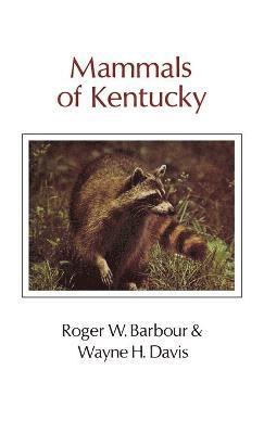 Roger W Barbour, Wayne H Davis - Mammals Of Kentucky, Inbunden