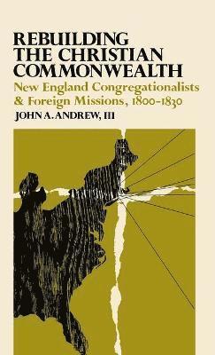 John A. Andrew, John a. Andrew, John A Andrew - Rebuilding the Christian Commonwealth, Inbunden