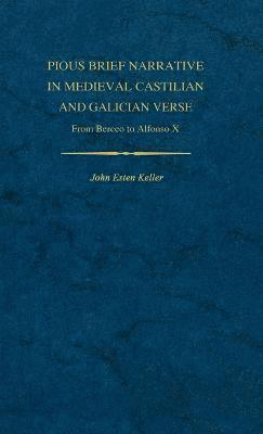 John E Keller - Pious Brief Narrative in Medieval Castilian and Galician Verse, Inbunden