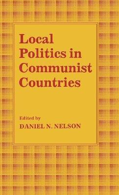 Daniel N Nelson - Local Politics in Communist Countries, Inbunden