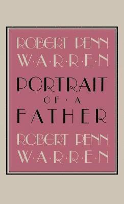 Robert Penn Warren - Portrait Of A Father, Inbunden