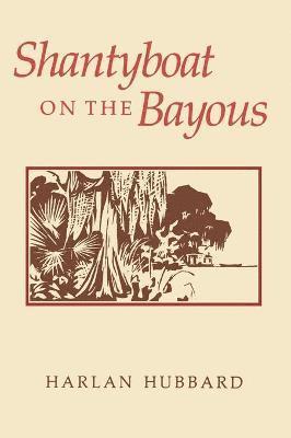 Harlan Hubbard - Shantyboat On The Bayous, Inbunden
