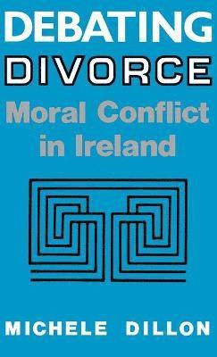 Michele Dillon - Debating Divorce, Inbunden