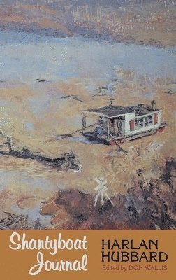 Harlan Hubbard - Shantyboat Journal, Inbunden