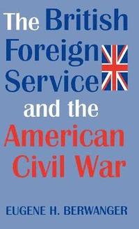 bokomslag The British Foreign Service and the American Civil War