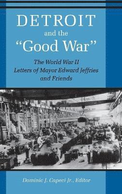 Dominic J. Capeci, Dominic J Capeci - Detroit And The "Good War", Inbunden