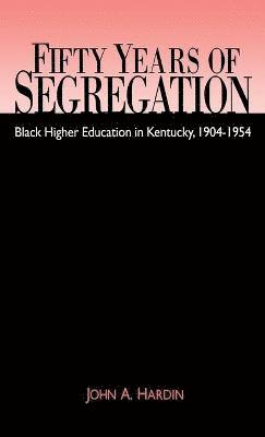 John A. Hardin, John A Hardin - Fifty Years of Segregation, Inbunden
