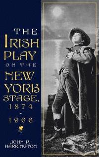 bokomslag The Irish Play on the New York Stage, 1874-1966