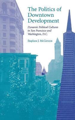 Stephen J. McGovern, Stephen J McGovern - Politics of Downtown Development, Inbunden