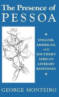 George Monteiro - Presence of Pessoa, Inbunden