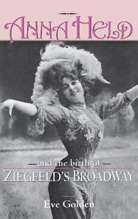 bokomslag Anna Held and the Birth of Ziegfeld's Broadway