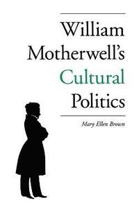 bokomslag William Motherwell's Cultural Politics