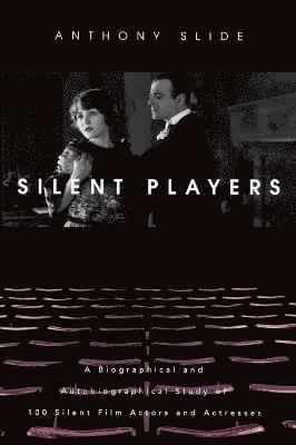 Anthony Slide - Silent Players, Inbunden