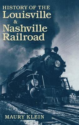 Maury Klein - History of the Louisville & Nashville Railroad, Inbunden