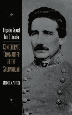 Spencer C Tucker - Brigadier General John D. Imboden, Inbunden