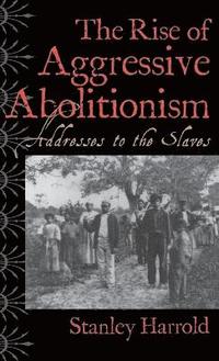 bokomslag The Rise of Aggressive Abolitionism