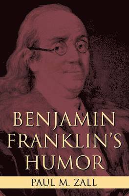 Paul M. Zall, Paul M Zall - Benjamin Franklin's Humor, Inbunden