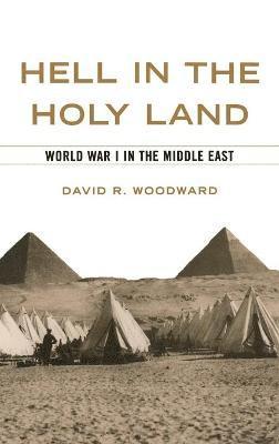 David R Woodward - Hell in the Holy Land, Inbunden