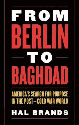 Hal Brands - From Berlin to Baghdad, Inbunden