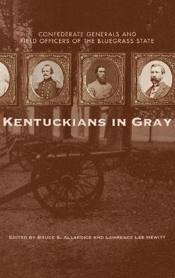 Bruce S. Allardice, Lawrence Lee Hewitt, Bruce S Allardice - Kentuckians in Gray, Inbunden