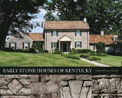 Carolyn Murray-Wooley - Early Stone Houses of Kentucky, Inbunden