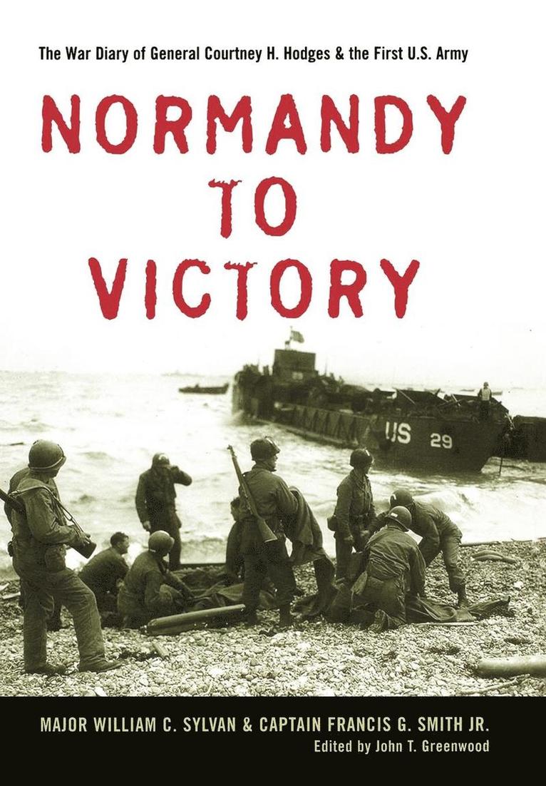 William C. Sylvan, Francis G. Smith, William C Sylvan, Francis G Smith, John T. Greenwood, John T Greenwood - Normandy to Victory, Inbunden