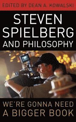 Dean A Kowalski - Steven Spielberg and Philosophy, Inbunden