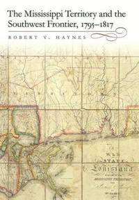 bokomslag The Mississippi Territory and the Southwest Frontier, 1795-1817