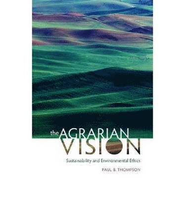Paul B Thompson - Agrarian Vision, Inbunden