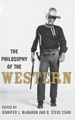 Jennifer L McMahon, B Steve Csaki - Philosophy of the Western, Inbunden