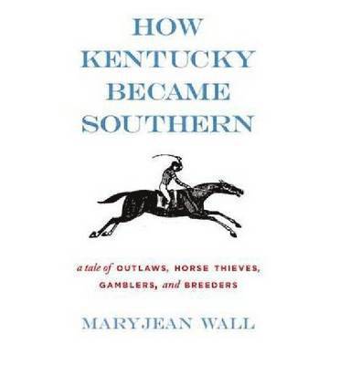 Maryjean Wall - How Kentucky Became Southern, Inbunden