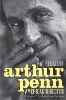 Nat Segaloff - Arthur Penn, Inbunden