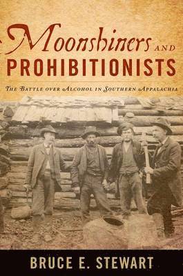Bruce E Stewart - Moonshiners and Prohibitionists, Inbunden