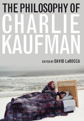 David LaRocca - Philosophy of Charlie Kaufman, Inbunden