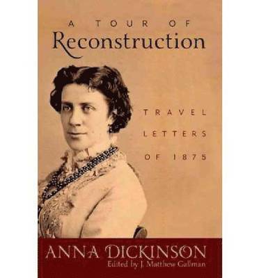 Anna Dickinson, J. Matthew Gallman, J Matthew Gallman - Tour of Reconstruction, Inbunden