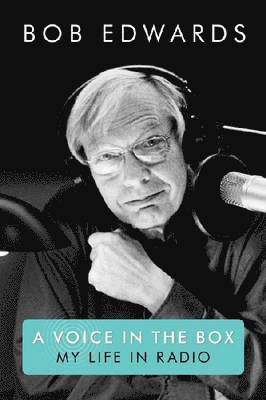 Bob Edwards - Voice in the Box, Inbunden