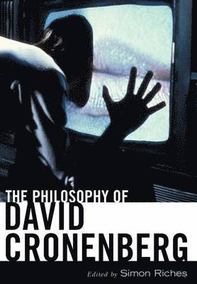 Simon Riches - Philosophy of David Cronenberg, Inbunden