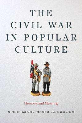 Lawrence A Kreiser, Randal W Allred - Civil War in Popular Culture, Inbunden
