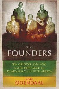 bokomslag The Founders: The Origins of the ANC and the Struggle for Democracy in South Africa