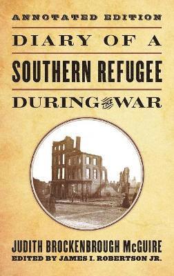 Judith Brockenbrough McGuire, James I. Robertson - Diary of a Southern Refugee during the War, Inbunden