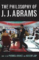 bokomslag The Philosophy of J.J. Abrams
