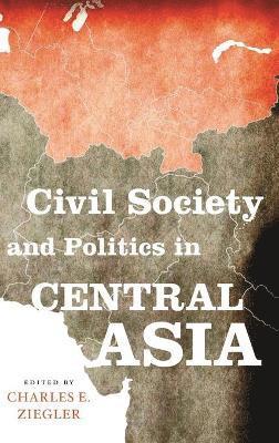 Charles E Ziegler - Civil Society and Politics in Central Asia, Inbunden