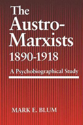 Mark E Blum - Austro-Marxists 1890-1918, Häftad