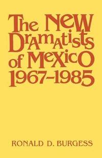 bokomslag The New Dramatists of Mexico 1967-1985