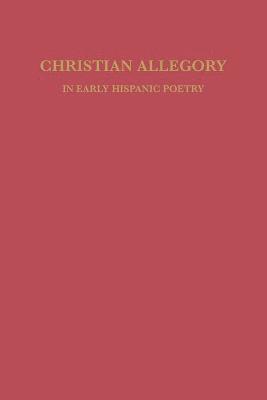 David William Foster - Christian Allegory in Early Hispanic Poetry, Häftad