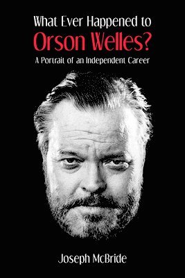 What Ever Happened to Orson Welles?: A Portrait of an Independent Career 1