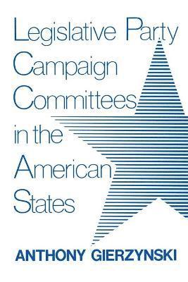 bokomslag Legislative Party Campaign Committees in the American States