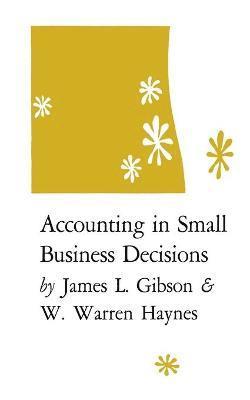 James L Gibson, W Warren Haynes - Accounting in Small Business Decisions, Häftad