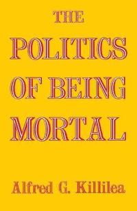 bokomslag The Politics of Being Mortal